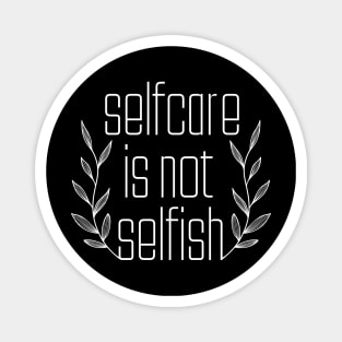 Selfcare Is Not Selfish Magnet